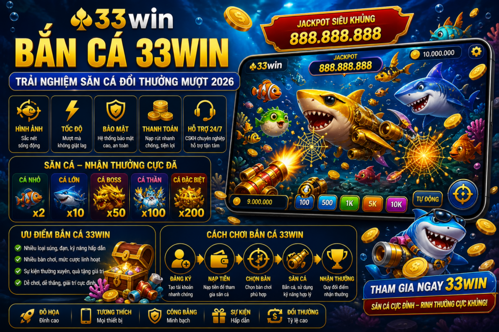 Bắn Cá 33win – Trải Nghiệm Săn Cá Đổi Thưởng Mượt 2026
